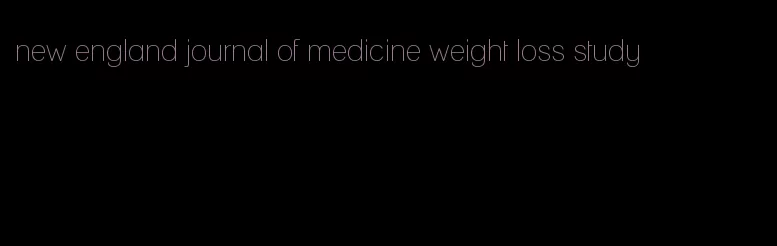 new england journal of medicine weight loss study