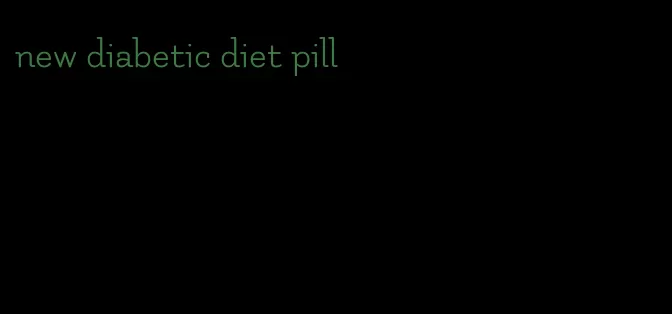 new diabetic diet pill