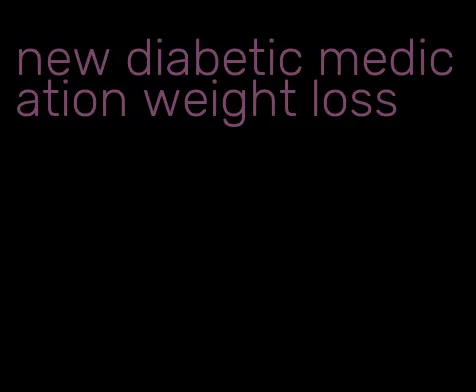 new diabetic medication weight loss