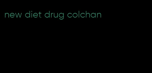 new diet drug colchan