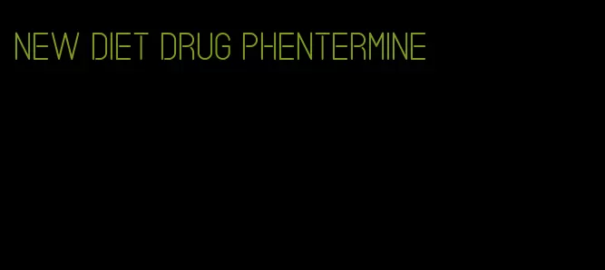 new diet drug phentermine