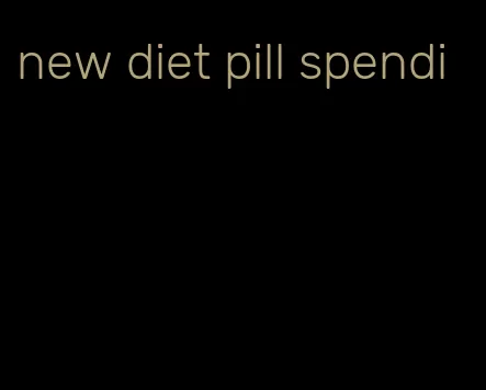 new diet pill spendi