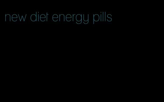 new diet energy pills