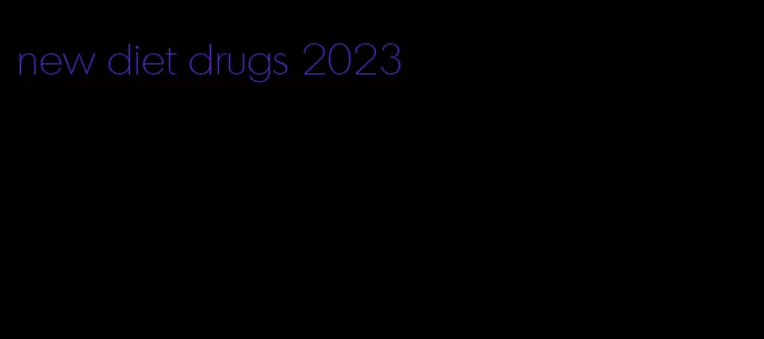 new diet drugs 2023