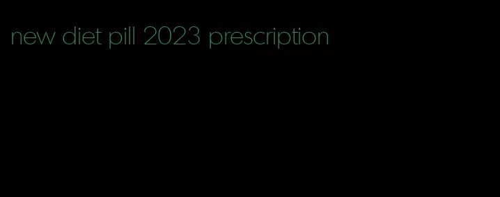 new diet pill 2023 prescription