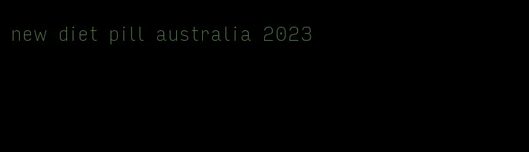 new diet pill australia 2023