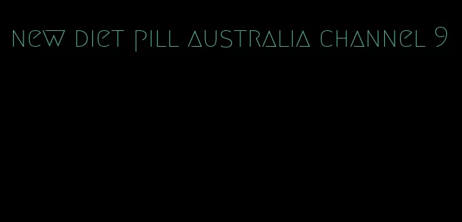 new diet pill australia channel 9