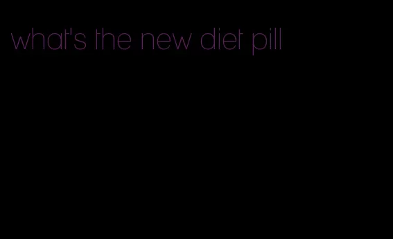 what's the new diet pill