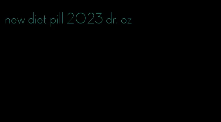 new diet pill 2023 dr. oz