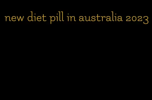 new diet pill in australia 2023