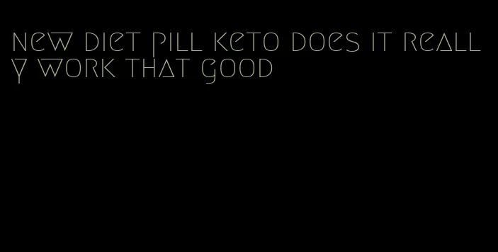 new diet pill keto does it really work that good