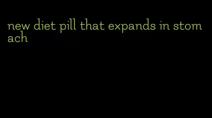 new diet pill that expands in stomach