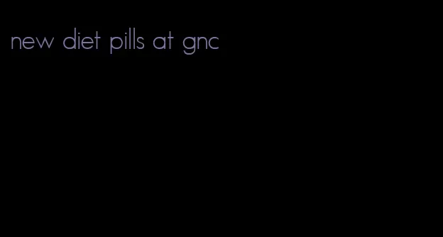 new diet pills at gnc