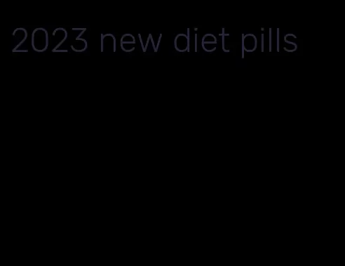 2023 new diet pills