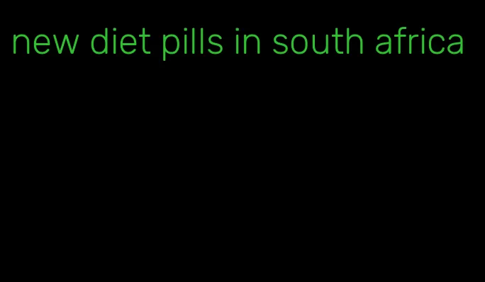 new diet pills in south africa