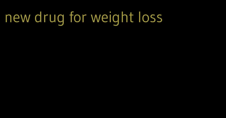 new drug for weight loss