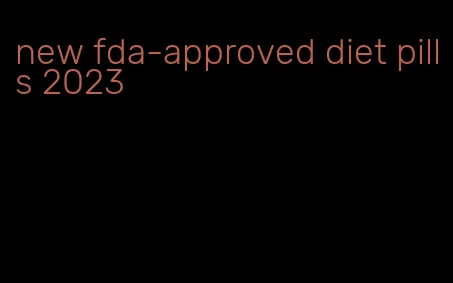 new fda-approved diet pills 2023