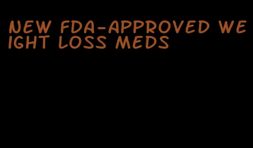 new fda-approved weight loss meds