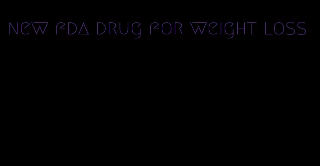 new fda drug for weight loss