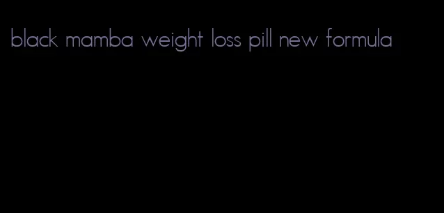 black mamba weight loss pill new formula