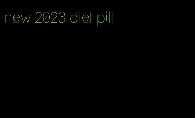 new 2023 diet pill