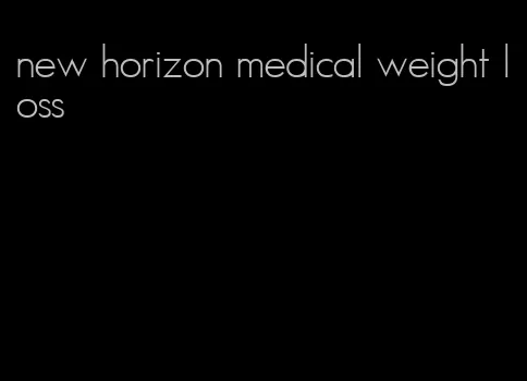 new horizon medical weight loss