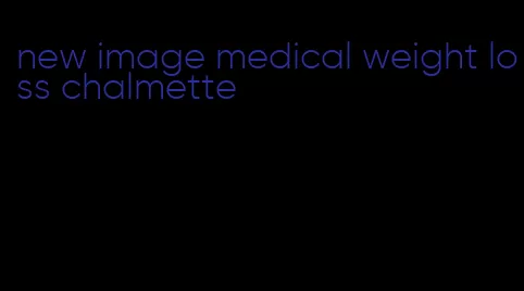 new image medical weight loss chalmette