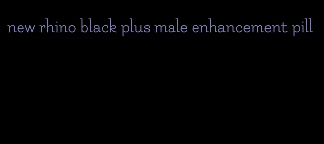 new rhino black plus male enhancement pill