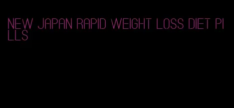 new japan rapid weight loss diet pills