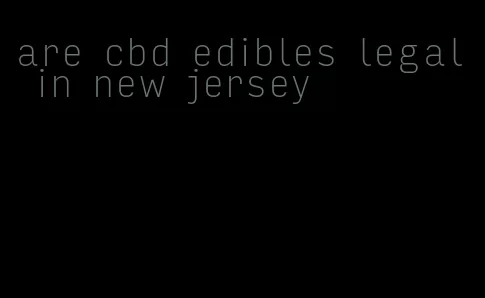 are cbd edibles legal in new jersey