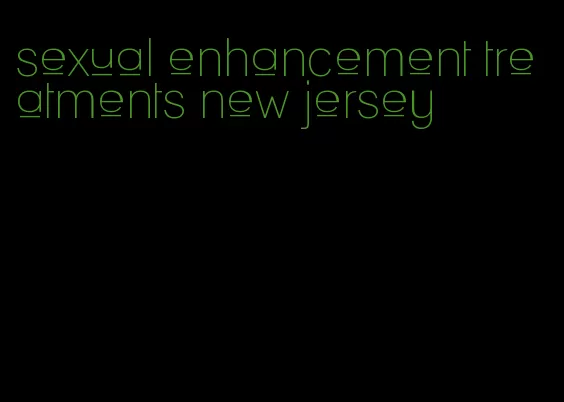 sexual enhancement treatments new jersey