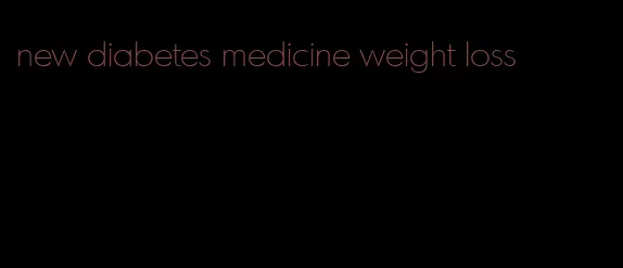 new diabetes medicine weight loss