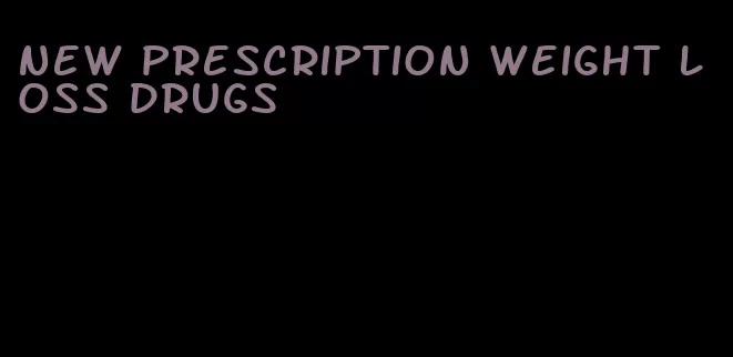 new prescription weight loss drugs