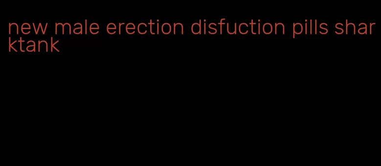 new male erection disfuction pills sharktank