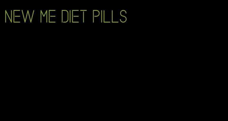 new me diet pills