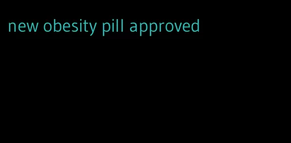 new obesity pill approved