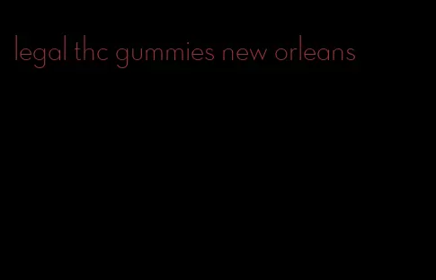 legal thc gummies new orleans