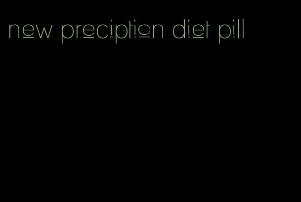 new preciption diet pill