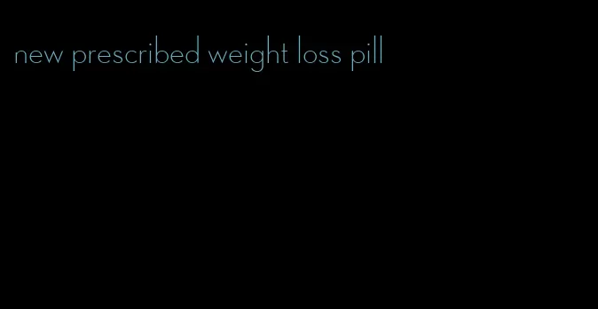 new prescribed weight loss pill