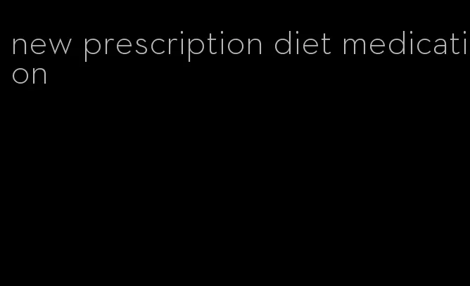 new prescription diet medication