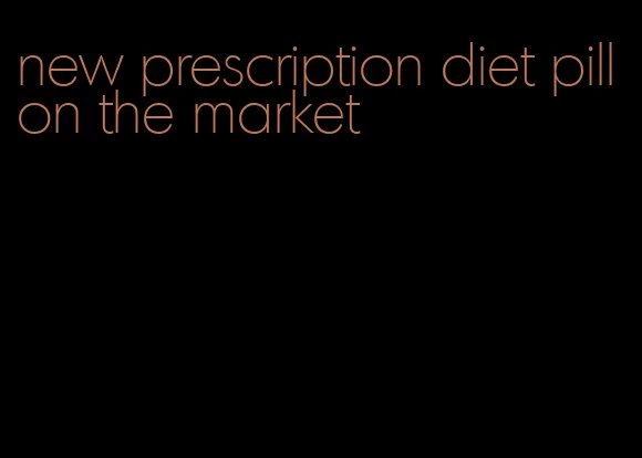 new prescription diet pill on the market