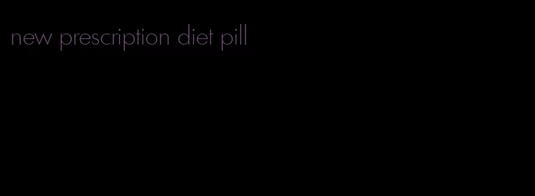 new prescription diet pill