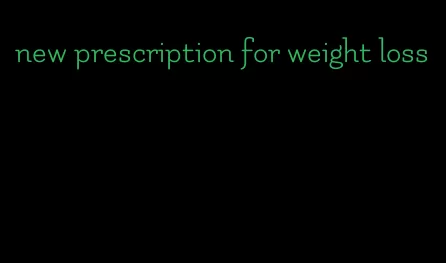 new prescription for weight loss