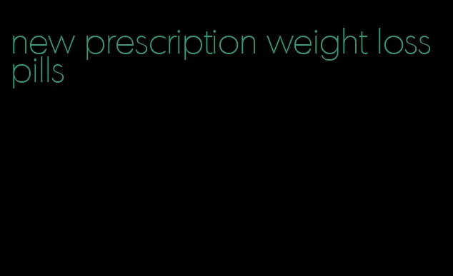 new prescription weight loss pills