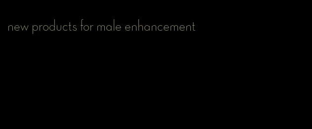 new products for male enhancement