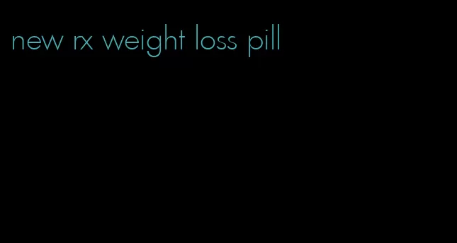 new rx weight loss pill