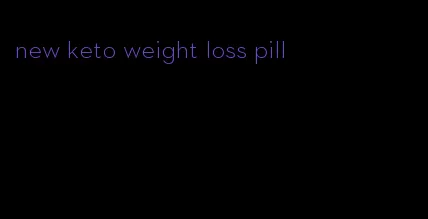 new keto weight loss pill