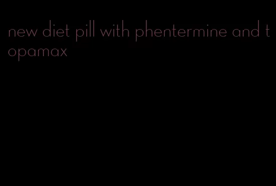 new diet pill with phentermine and topamax