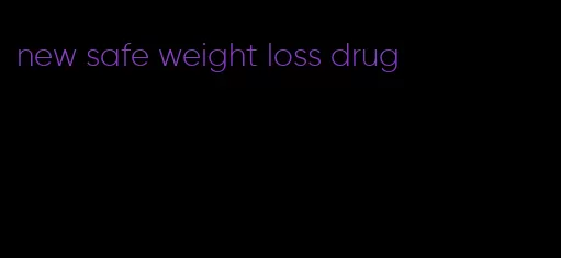 new safe weight loss drug