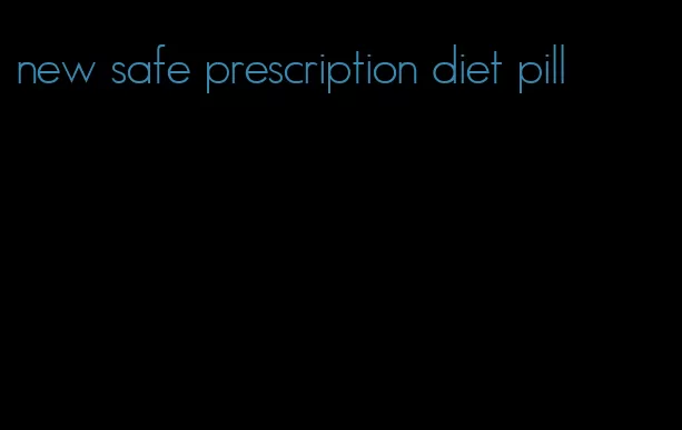 new safe prescription diet pill